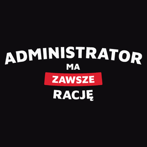 Administrator Ma Zawsze Rację - Męska Koszulka Czarna