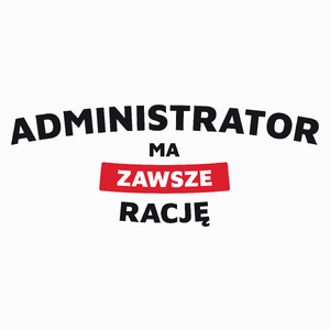 Administrator Ma Zawsze Rację - Poduszka Biała