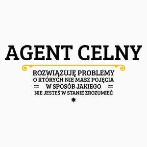 Agent Celny - Rozwiązuje Problemy O Których Nie Masz Pojęcia - Poduszka Biała