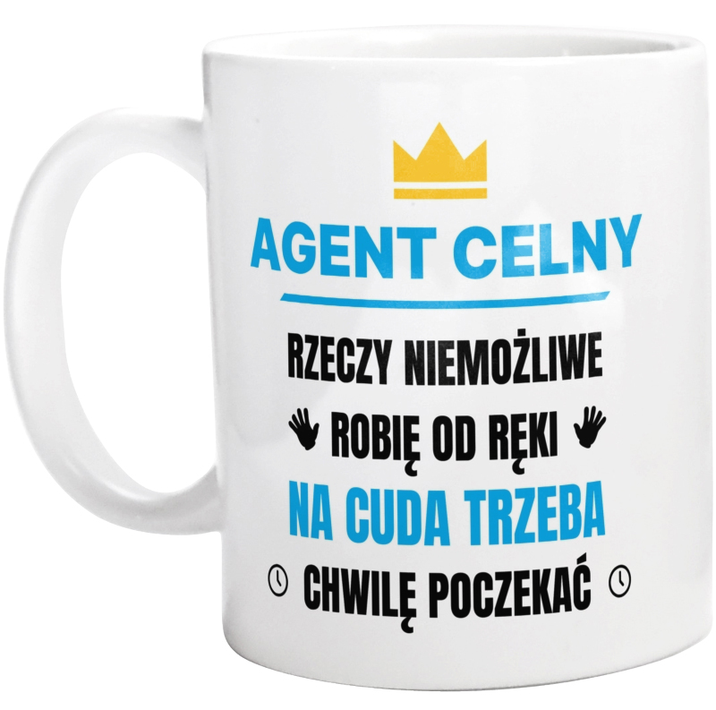 Agent Celny Rzeczy Niemożliwe Robię Od Ręki - Kubek Biały