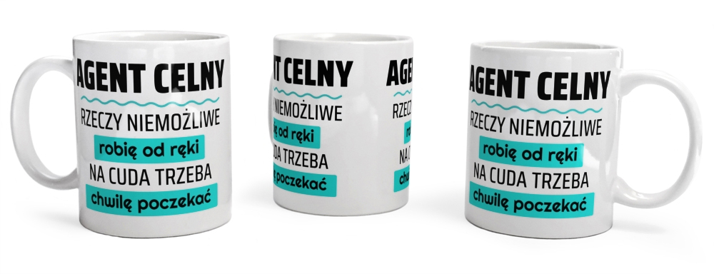 Agent Celny - Rzeczy Niemożliwe Robię Od Ręki - Na Cuda Trzeba Chwilę Poczekać - Kubek Biały