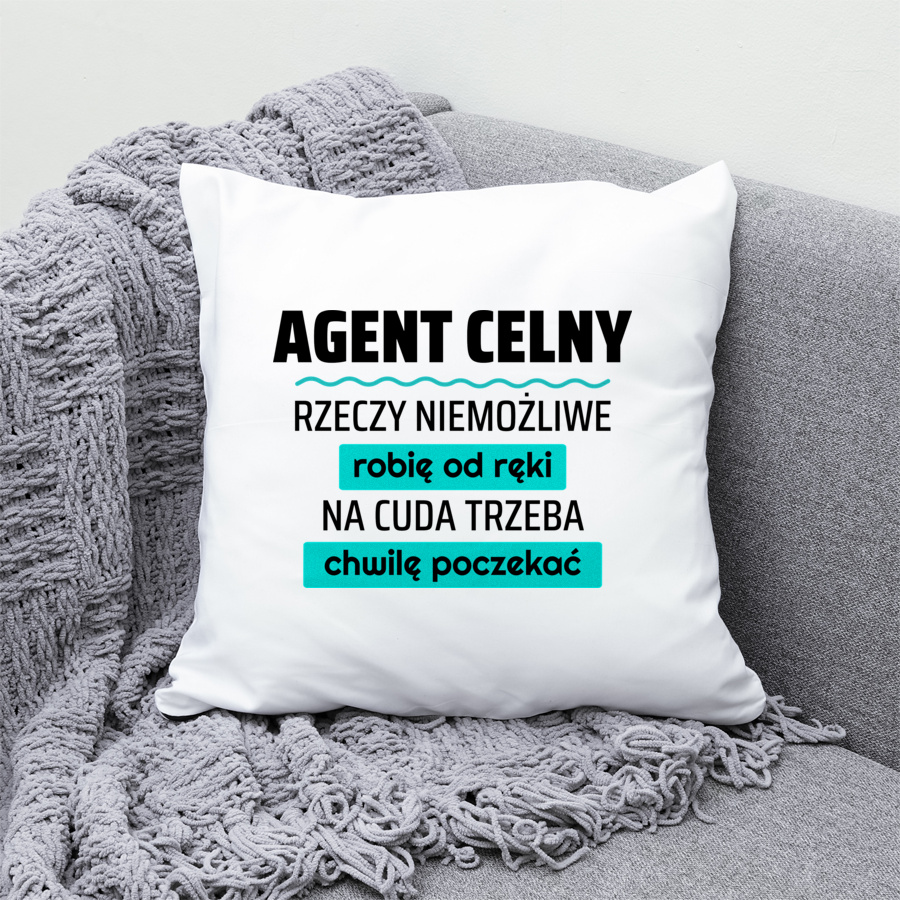 Agent Celny - Rzeczy Niemożliwe Robię Od Ręki - Na Cuda Trzeba Chwilę Poczekać - Poduszka Biała