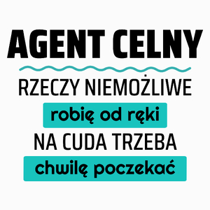 Agent Celny - Rzeczy Niemożliwe Robię Od Ręki - Na Cuda Trzeba Chwilę Poczekać - Poduszka Biała