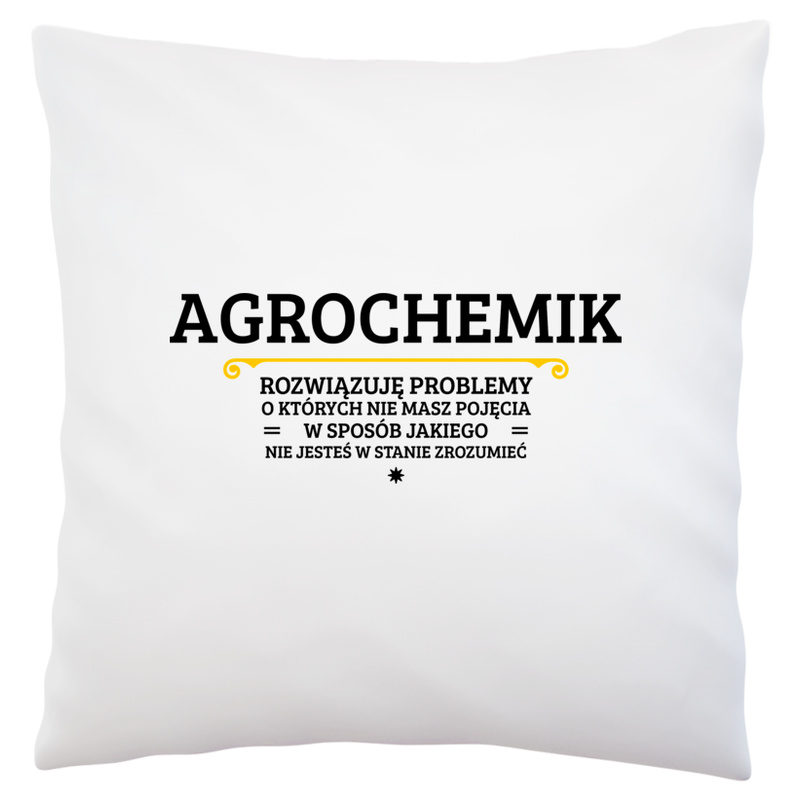 Agrochemik - Rozwiązuje Problemy O Których Nie Masz Pojęcia - Poduszka Biała