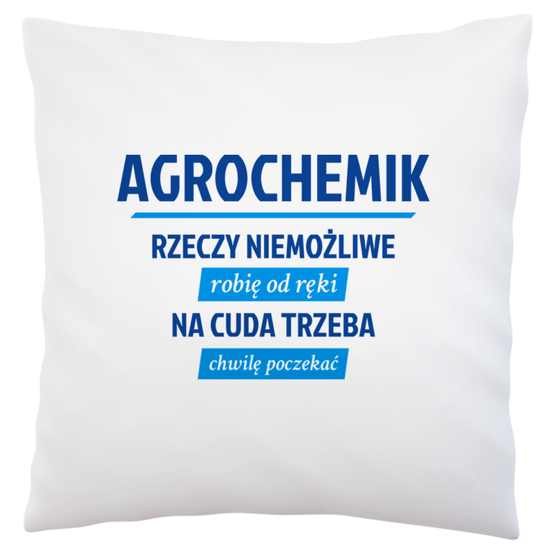 Agrochemik - Rzeczy Niemożliwe Robię Od Ręki - Na Cuda Trzeba Chwilę Poczekać - Poduszka Biała