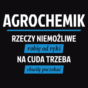 Agrochemik - Rzeczy Niemożliwe Robię Od Ręki - Na Cuda Trzeba Chwilę Poczekać - Męska Koszulka Czarna