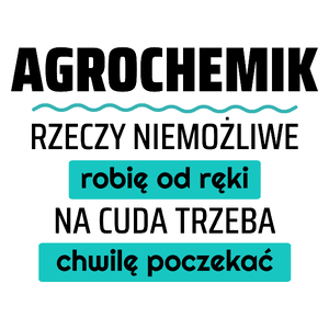 Agrochemik - Rzeczy Niemożliwe Robię Od Ręki - Na Cuda Trzeba Chwilę Poczekać - Kubek Biały