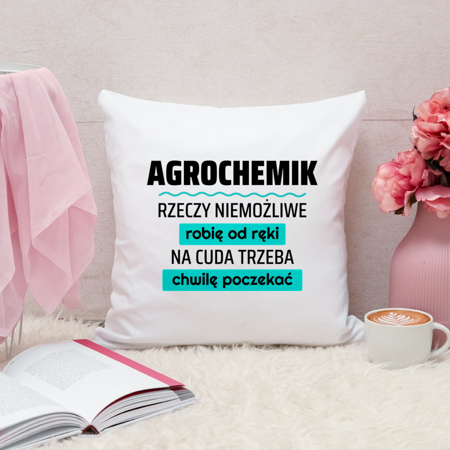 Agrochemik - Rzeczy Niemożliwe Robię Od Ręki - Na Cuda Trzeba Chwilę Poczekać - Poduszka Biała