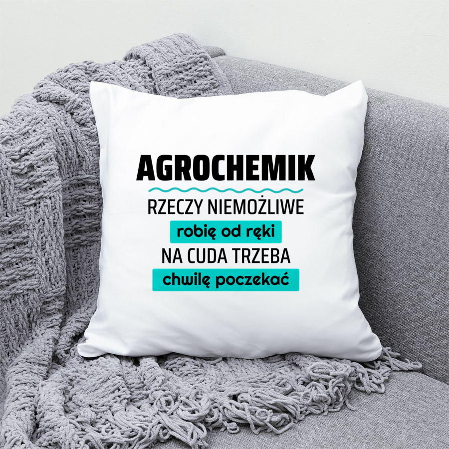 Agrochemik - Rzeczy Niemożliwe Robię Od Ręki - Na Cuda Trzeba Chwilę Poczekać - Poduszka Biała