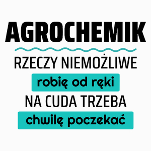 Agrochemik - Rzeczy Niemożliwe Robię Od Ręki - Na Cuda Trzeba Chwilę Poczekać - Poduszka Biała