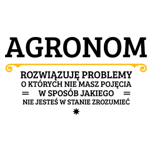 Agronom - Rozwiązuje Problemy O Których Nie Masz Pojęcia - Kubek Biały