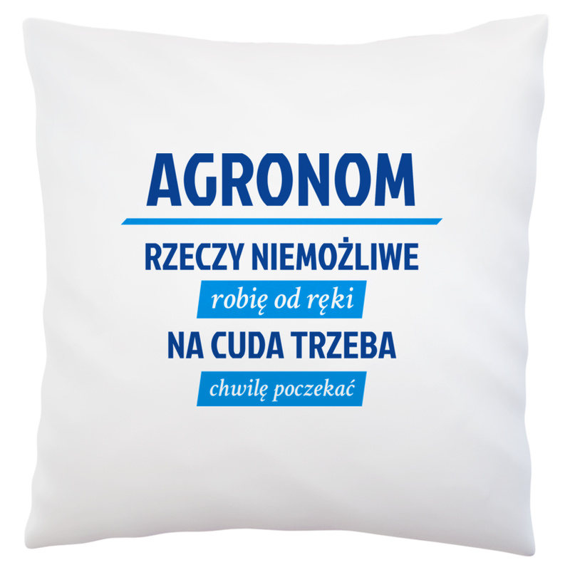 Agronom - Rzeczy Niemożliwe Robię Od Ręki - Na Cuda Trzeba Chwilę Poczekać - Poduszka Biała