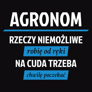 Agronom - Rzeczy Niemożliwe Robię Od Ręki - Na Cuda Trzeba Chwilę Poczekać - Męska Koszulka Czarna