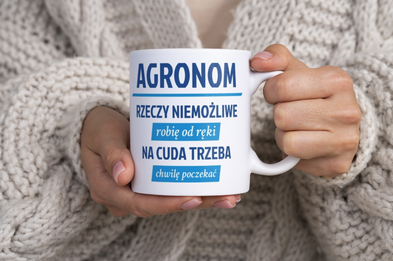 Agronom - Rzeczy Niemożliwe Robię Od Ręki - Na Cuda Trzeba Chwilę Poczekać - Kubek Biały