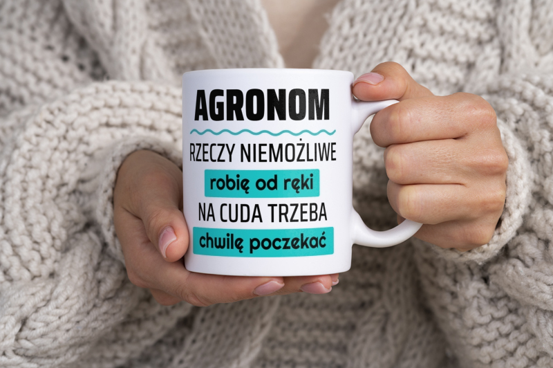 Agronom - Rzeczy Niemożliwe Robię Od Ręki - Na Cuda Trzeba Chwilę Poczekać - Kubek Biały