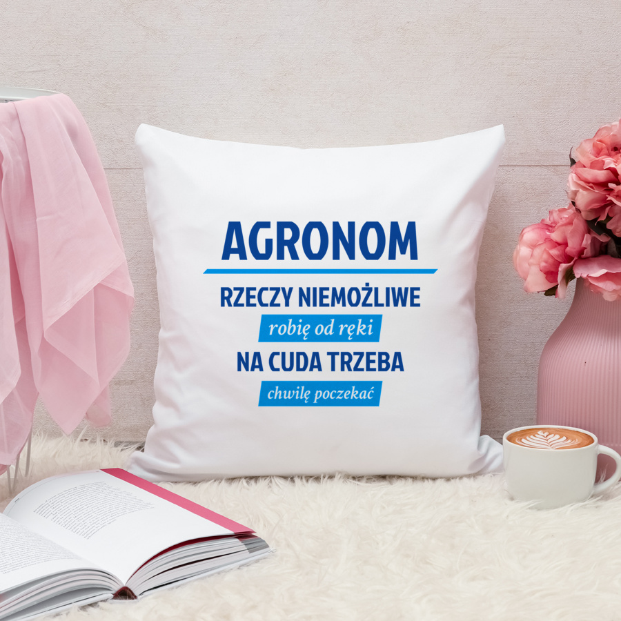 Agronom - Rzeczy Niemożliwe Robię Od Ręki - Na Cuda Trzeba Chwilę Poczekać - Poduszka Biała