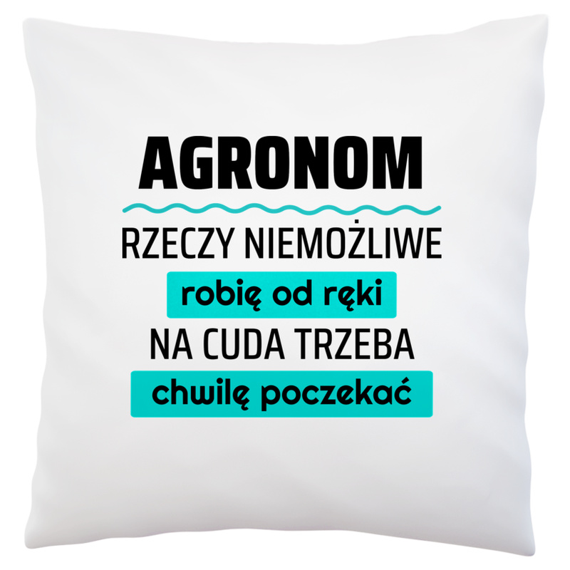 Agronom - Rzeczy Niemożliwe Robię Od Ręki - Na Cuda Trzeba Chwilę Poczekać - Poduszka Biała