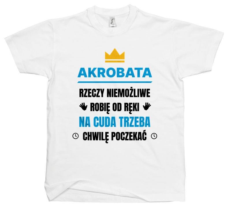 Akrobata Rzeczy Niemożliwe Robię Od Ręki - Męska Koszulka Biała