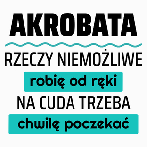 Akrobata - Rzeczy Niemożliwe Robię Od Ręki - Na Cuda Trzeba Chwilę Poczekać - Poduszka Biała