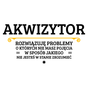 Akwizytor - Rozwiązuje Problemy O Których Nie Masz Pojęcia - Kubek Biały