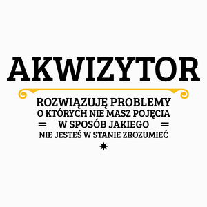 Akwizytor - Rozwiązuje Problemy O Których Nie Masz Pojęcia - Poduszka Biała