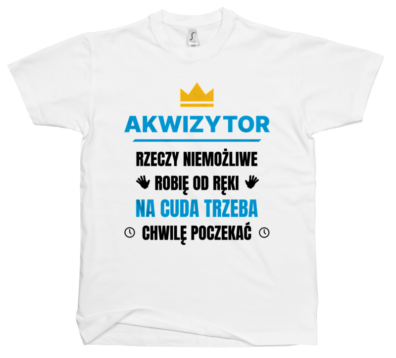 Akwizytor Rzeczy Niemożliwe Robię Od Ręki - Męska Koszulka Biała