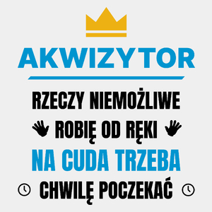 Akwizytor Rzeczy Niemożliwe Robię Od Ręki - Męska Koszulka Biała