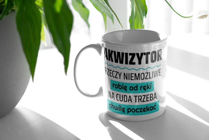 Akwizytor - Rzeczy Niemożliwe Robię Od Ręki - Na Cuda Trzeba Chwilę Poczekać - Kubek Biały