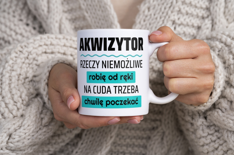 Akwizytor - Rzeczy Niemożliwe Robię Od Ręki - Na Cuda Trzeba Chwilę Poczekać - Kubek Biały