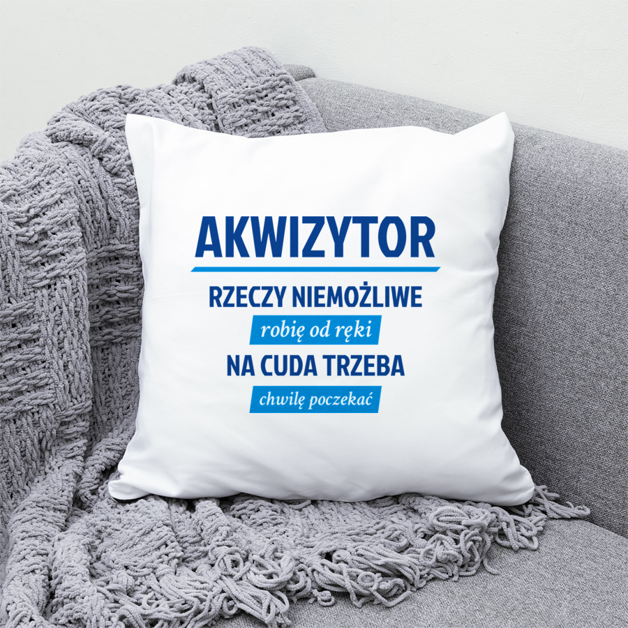 Akwizytor - Rzeczy Niemożliwe Robię Od Ręki - Na Cuda Trzeba Chwilę Poczekać - Poduszka Biała