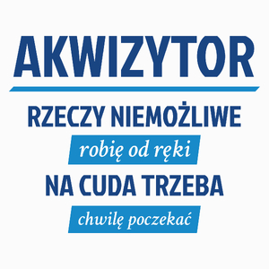 Akwizytor - Rzeczy Niemożliwe Robię Od Ręki - Na Cuda Trzeba Chwilę Poczekać - Poduszka Biała