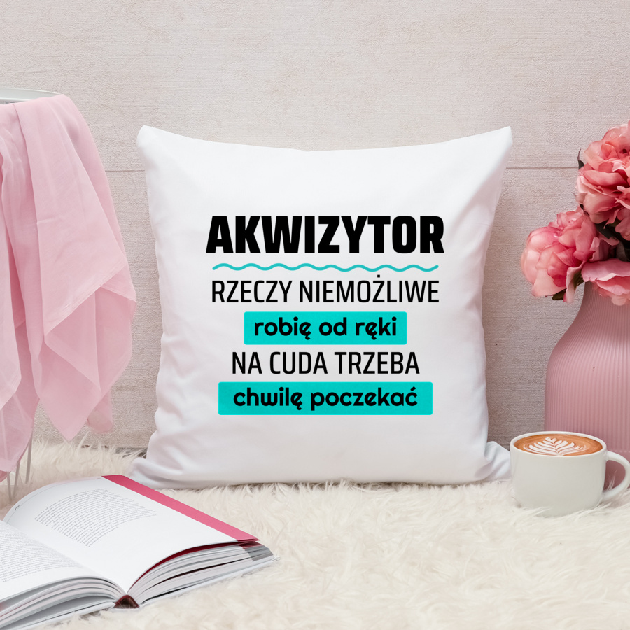 Akwizytor - Rzeczy Niemożliwe Robię Od Ręki - Na Cuda Trzeba Chwilę Poczekać - Poduszka Biała