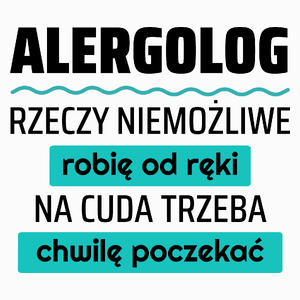 Alergolog - Rzeczy Niemożliwe Robię Od Ręki - Na Cuda Trzeba Chwilę Poczekać - Poduszka Biała