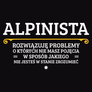 Alpinista - Rozwiązuje Problemy O Których Nie Masz Pojęcia - Męska Koszulka Czarna