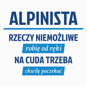 Alpinista - Rzeczy Niemożliwe Robię Od Ręki - Na Cuda Trzeba Chwilę Poczekać - Poduszka Biała