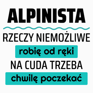 Alpinista - Rzeczy Niemożliwe Robię Od Ręki - Na Cuda Trzeba Chwilę Poczekać - Poduszka Biała