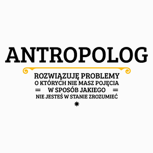 Antropolog - Rozwiązuje Problemy O Których Nie Masz Pojęcia - Poduszka Biała