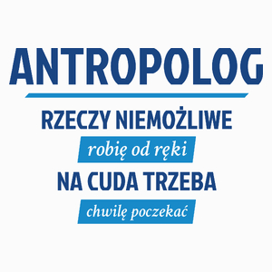 Antropolog - Rzeczy Niemożliwe Robię Od Ręki - Na Cuda Trzeba Chwilę Poczekać - Poduszka Biała