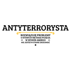 Antyterrorysta - Rozwiązuje Problemy O Których Nie Masz Pojęcia - Kubek Biały