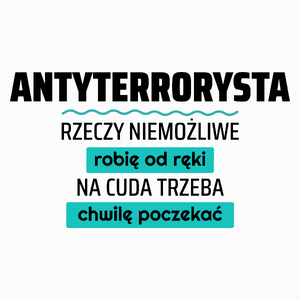 Antyterrorysta - Rzeczy Niemożliwe Robię Od Ręki - Na Cuda Trzeba Chwilę Poczekać - Poduszka Biała