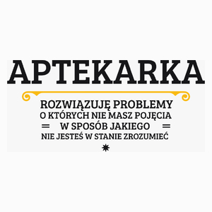 Aptekarka - Rozwiązuje Problemy O Których Nie Masz Pojęcia - Poduszka Biała