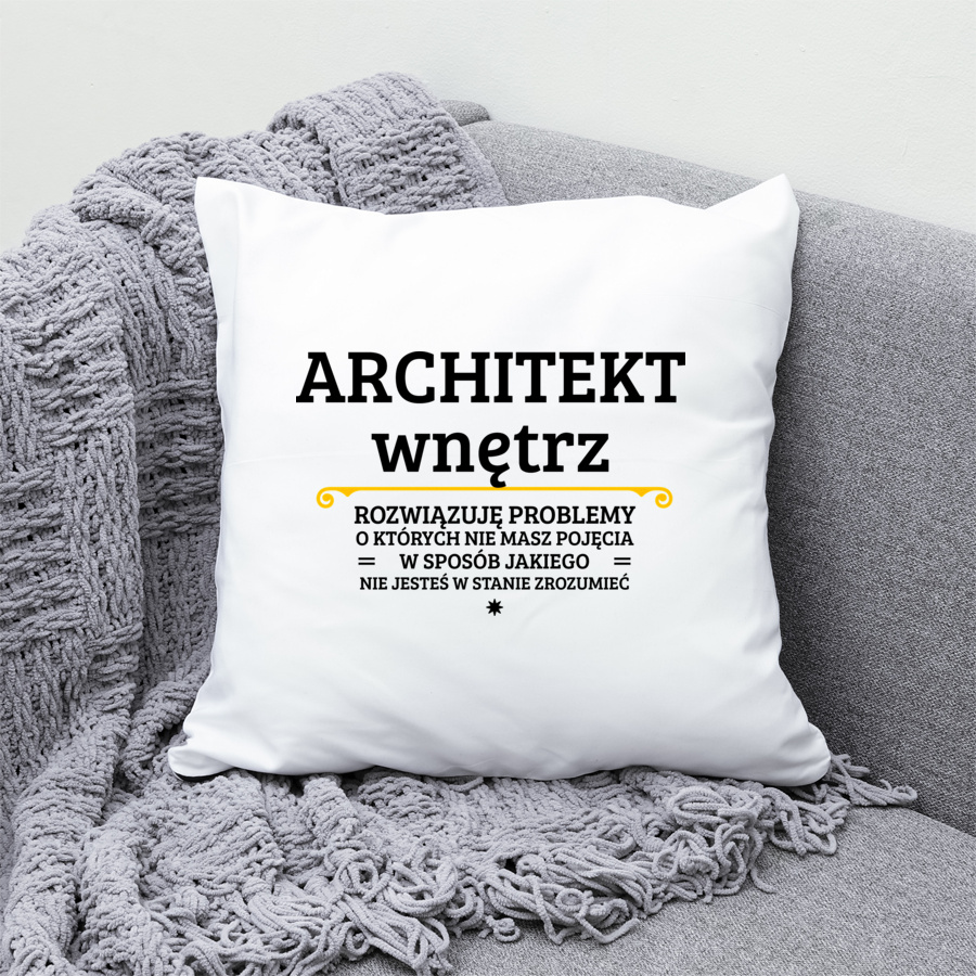 Architekt Wnętrz - Rozwiązuje Problemy O Których Nie Masz Pojęcia - Poduszka Biała