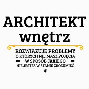 Architekt Wnętrz - Rozwiązuje Problemy O Których Nie Masz Pojęcia - Poduszka Biała