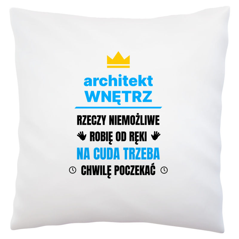 Architekt Wnętrz Rzeczy Niemożliwe Robię Od Ręki - Poduszka Biała