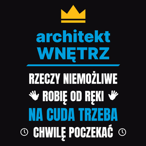 Architekt Wnętrz Rzeczy Niemożliwe Robię Od Ręki - Męska Koszulka Czarna