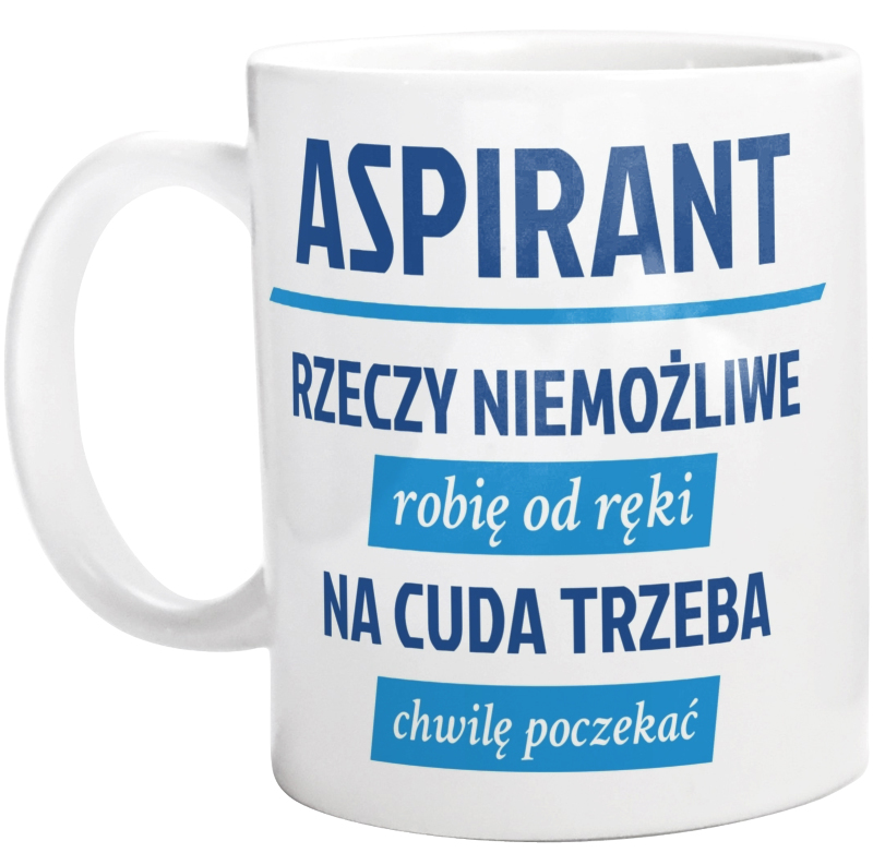 Aspirant - Rzeczy Niemożliwe Robię Od Ręki - Na Cuda Trzeba Chwilę Poczekać - Kubek Biały