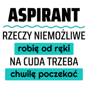 Aspirant - Rzeczy Niemożliwe Robię Od Ręki - Na Cuda Trzeba Chwilę Poczekać - Kubek Biały