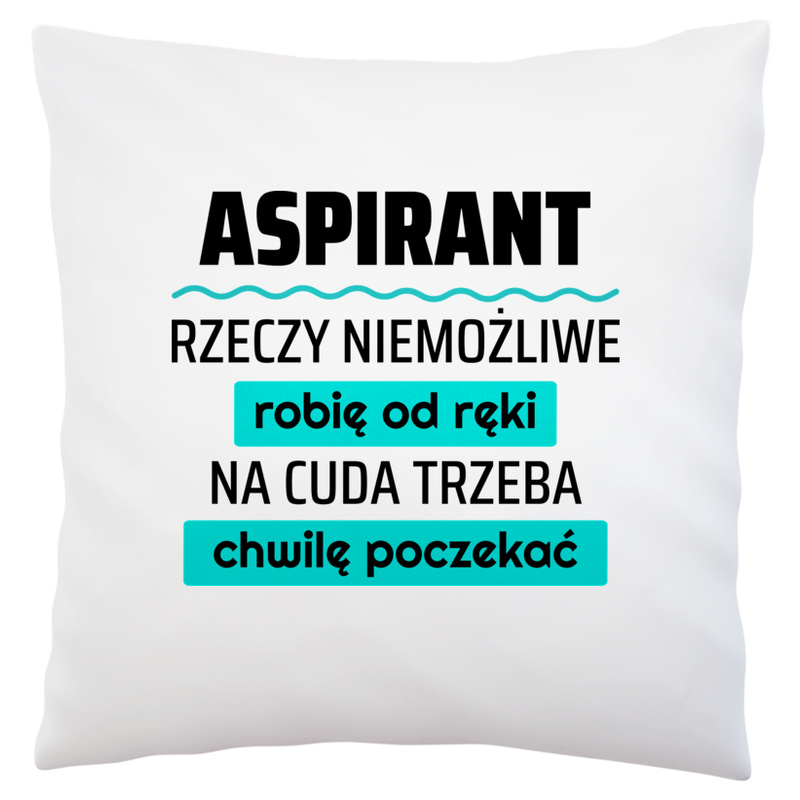 Aspirant - Rzeczy Niemożliwe Robię Od Ręki - Na Cuda Trzeba Chwilę Poczekać - Poduszka Biała