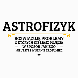 Astrofizyk - Rozwiązuje Problemy O Których Nie Masz Pojęcia - Poduszka Biała