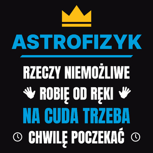 Astrofizyk Rzeczy Niemożliwe Robię Od Ręki - Męska Koszulka Czarna